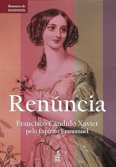 Renuncia (Serie Romances de Emmanuel) Xavier, Francisco Candido